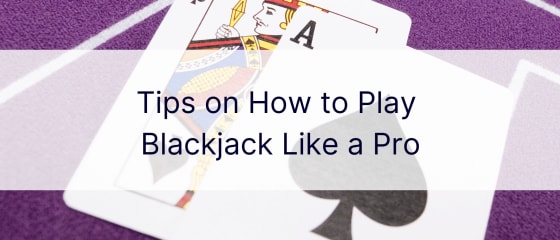 Tips on How to Play Blackjack Like a Pro