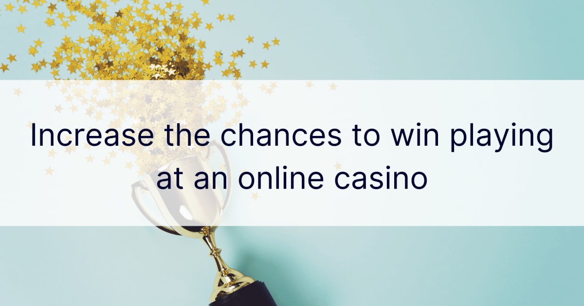Increase the chances to win playing at an online casino
